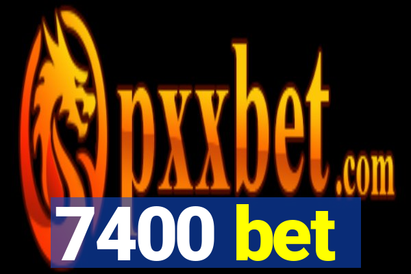 7400 bet